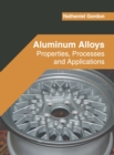 Image for Aluminum Alloys: Properties, Processes and Applications
