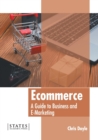 Image for Ecommerce: A Guide to Business and E-Marketing