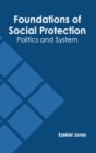Image for Foundations of Social Protection: Politics and System