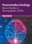 Image for Neuroendocrinology: Recent Studies in Neuropeptide Gpcrs