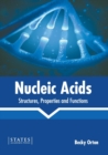 Image for Nucleic Acids: Structures, Properties and Functions