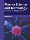 Image for Plasma Science and Technology: Principles and Applications