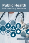 Image for Public Health: Ethics and Drug Resistance
