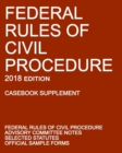 Image for Federal Rules of Civil Procedure; 2018 Edition (Casebook Supplement) : With Advisory Committee Notes, Selected Statutes, and Official Forms