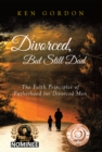 Image for Divorced, But Still Dad : The Faith Principles Of Fatherhood For Divorced Men