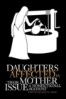 Image for Daughters Affected by Their Mother Issue : A nonfictional account