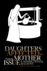 Image for Daughters Affected by Their Mother Issue: A Nonfictional Account