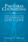 Image for Pastoral Counseling: Where One Encounters the Enormity of God&#39;s Love