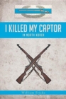 Image for I Killed My Captor : in North Korea