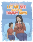 Image for Let Me See What Your Tummy Says