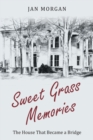 Image for Sweetgrass Memories: The House That Became a Bridge
