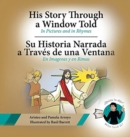 Image for His Story Through a Window Told, Su Historia Narrada a Traves De Una Ventana : In Pictures and in Rhymes, En Imagenes y en Rimas