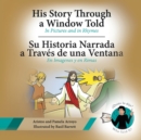 Image for His Story Through a Window Told, Su Historia Narrada a Traves De Una Ventana: In Pictures and in Rhymes, En Imagenes Y En Rimas