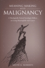 Image for Meaning Making With Malignancy: A Theologically Trained Sociologist Reflects on Living Meaningfully With Cancer