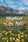Image for Shepherd of the Hills: The Story of a Shepherd Boy Who Became a King