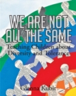 Image for We Are Not All the Same: Teaching Children About Diversity and Tolerance