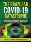 Image for The Brazilian Covid-19 Catastrophe : A Collection of 120 Research and Opinion Articles Which Explore and Explain the Impact of Covid-19 in Brazil
