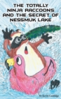Image for The Totally Ninja Raccoons and the Secret of Nessmuk Lake