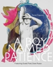 Image for A Boy Named Patience Featuring Guest Poet Dave Russo : The Collected Artworks of Rene Capone 1997 - 2018