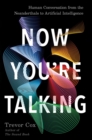Image for Now you&#39;re talking: human conversation from the Neanderthals to artificial intelligence