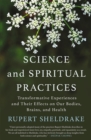 Image for Science and Spiritual Practices: Transformative Experiences and Their Effects on Our Bodies, Brains, and Health
