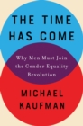 Image for Time Has Come: Why Men Must Join the Gender Equality Revolution