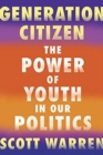Image for Generation Citizen : The Power of Youth in Our Politics
