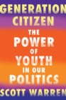 Image for Generation Citizen: The Power of Youth in Our Politics