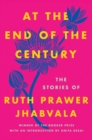 Image for At the End of the Century : The Stories of Ruth Prawer Jhabvala