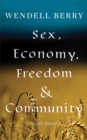 Image for Sex, economy, freedom &amp; community: eight essays