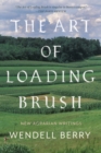 Image for The Art Of Loading Brush : New Agrarian Writings