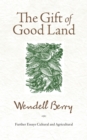 Image for The gift of good land: further essays, cultural and agricultural