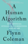 Image for A human algorithm: how artificial intelligence is redefining who we are