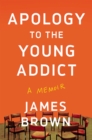 Image for Apology To The Young Addict : A Memoir