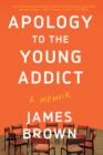 Image for Apology to the Young Addict: A Memoir