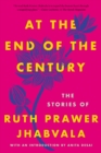 Image for At the End of the Century : The Stories of Ruth Prawer Jhabvala