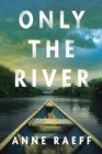 Image for Only the river  : a novel