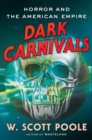 Image for Dark carnivals  : modern horror and the origins of American empire