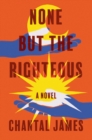 Image for None but the righteous  : a novel