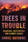 Image for Trees in trouble  : wildfires, infestations, and climate change