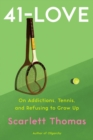 Image for 41-love  : on addictions, tennis, and refusing to grow up