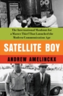 Image for Satellite boy  : the international manhunt for a master thief that launched the modern communication age