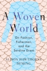 Image for A woven world  : on fashion, fishermen, and the sardine dress