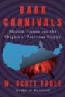 Image for Dark Carnivals : Modern Horror and the Origins of American Empire