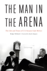 Image for Man in the Arena: The Life and Times of U.S. Senator Gale McGee