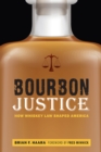 Image for Bourbon Justice: How Whiskey Law Shaped America
