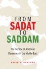 Image for From Sadat to Saddam : The Decline of American Diplomacy in the Middle East