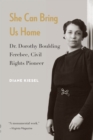 Image for She Can Bring Us Home : Dr. Dorothy Boulding Ferebee, Civil Rights Pioneer