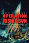 Image for Operation Rising Sun : The Sinking of Japan&#39;s Secret Submarine I-52
