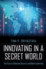 Image for Innovating in a Secret World: The Future of National Security and Global Leadership